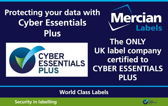 An image highlighting Mercian Labels Cyber Essentials Plus certification. It includes the Cyber Essentials Plus logo and text that reads: "Protecting your data with Cyber Essentials Plus. The ONLY UK label company certified to CYBER ESSENTIALS PLUS." The Mercian Labels logo is also displayed. At the bottom, it says: "World Class Labels" and "Security in labelling" with a green and blue bar.